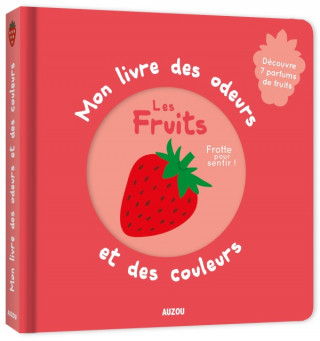 MON LIVRE DES ODEURS ET DES COULEURS - LES FRUITS (NOUVELLE EDITION)