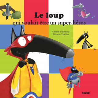 LE LOUP QUI VOULAIT ETRE UN SUPER-HEROS (GRAND FORMAT)