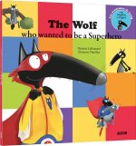 The wolf who wanted to be a super heroe (coll. mes p'tits albums)