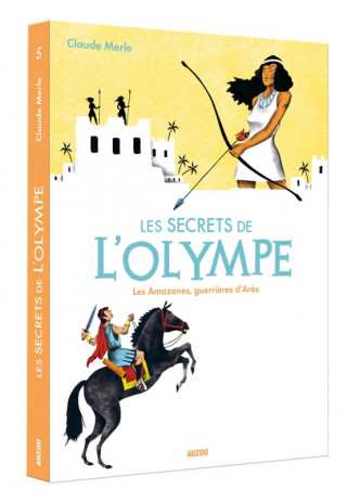 Les secrets de l'olympe - tome 5 les amazones, guerrieres d'ares