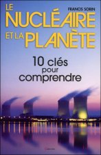 Le nucléaire et la planète - dix clés pour comprendre