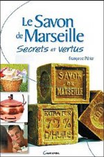 Le savon de Marseille - secrets et vertus