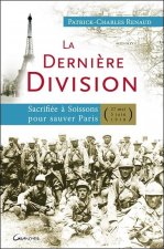 La dernière division - sacrifiée à Soissons pour sauver Paris, 27 mai 1918-5 juin 1918