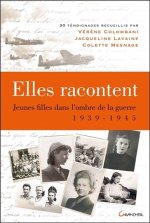 Elles racontent - jeunes filles dans l'ombre de la guerre 1939-1945