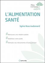 L'alimentation santé - retrouvez une vitalité oubliée, stabilisez votre poids, stimulez vos mécanismes d'autoguérison