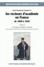 Les recteurs d'académie en France de 1808 à 1940 - entre réalités scolaires locales et  politiques éducatives nationales