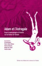 Adam et l'astragale - essais d'anthropologie et d'histoire sur les limites de l'humain