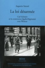 LA LOI DESARMEE. CARL SCHMITT ET LA CONTROVERSE LEGALITE/LEGITIMITE S OUS WEIMAR