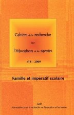 CAHIERS DE LA RECHERCHE SUR L'EDUCATION ET LES SAVOIRS, N 8/2009. FAM ILLE ET IMPERATIF SCOLAIRE