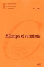 CAHIERS DE LA RECHERCHE SUR L'EDUCATION ET LES SAVOIRS, N 11/2012. ME LANGES ET VARIATIONS