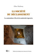 La société du déclassement - la contestation à l'ère de la modernité régressive