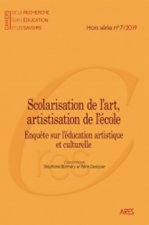 CAHIERS DE LA RECHERCHE SUR L'EDUCATION ET LES SAVOIRS HORS-SERIE N 7 /2019. SCOLARISATION DE L'ART,