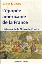 L EPOPEE AMERICAINE DE LA FRANCE-HISTOIRES DE LA NOUVELLE-FRANCE