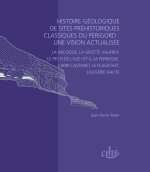 HISTOIRE GEOLOGIQUE DE SITES PREHISTORIQUES CLASSIQUES DU PERIGORD UNE VISION AC