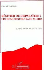 Résister ou disparaître? Les homosexuels face au sida
