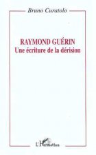 Raymond Guérin: une écriture de la dérision