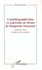 L'autobiographie dans le labyrinthe du monde de Marguerite Yourcenar