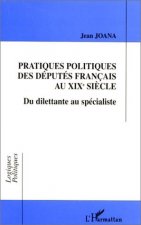 PRATIQUES POLITIQUES DES DÉPUTÉS FRANÇAIS AU XIXe SIÈCLE