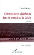 L'IMMIGRATION ALGÉRIENNE DANS LE NORD PAS DE CALAIS 1909-1962