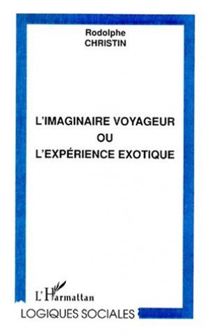 L'IMAGINAIRE VOYAGEUR OU L'EXPÉRIENCE EXOTIQUE (Christin)(Miękka)