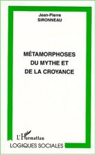 MÉTAMORPHOSES DU MYTHE ET DE LA CROYANCE
