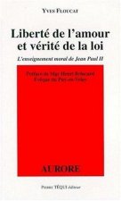 Liberté de l'amour et vérité de la loi - L'enseignement moral de Jean Paul II
