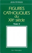Figures catholiques du XXe siècle tome 3