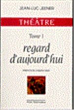Théatre - Regard d'aujourd'hui Tome 1