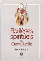 Florilèges spirituels du grand jubilé - 24 décembre 1999-6 janvier 2001