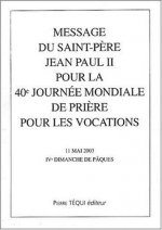 Message du Saint-Père Jean Paul II pour la 40ème journée mondiale de prière pour les vocations - 11 mai 2003, IVème dimanche de Pâques