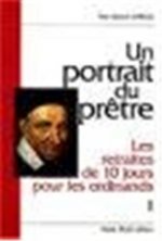 Un portrait du prêtre : les retraites de dix jours pour les ordinands - Volume 1