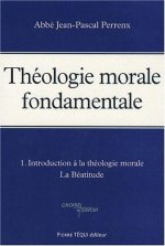 Théologie morale fondamentale - Tome 1