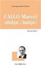 Callo Marcel - Catholique... Fanatique!