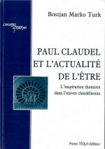 Paul Claudel et l'actualité de l'être - L'inspiration thomiste dans l'oeuvre claudélienne