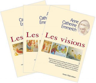 Les visions d'Anne Catherine Emmerich 3 tomes