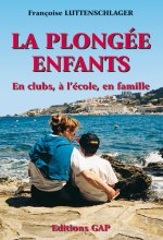 La plongée enfants : en clubs, à l'école, en famille (activités aquatiques et subaquatiques pour enf