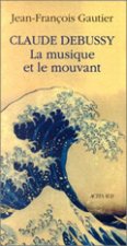 Claude Debussy, la musique et le mouvant