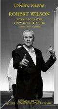 Robert Wilson - Le temps pour voir, l'espace pour écouter