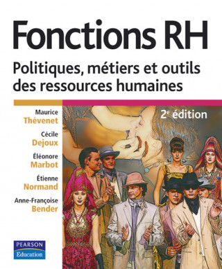 FONCTIONS RH 2E EDITION / POLITIQUES, METIERS ET OUTILS DES RESSOURCES HUMAINES