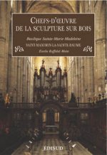 Chefs d'oeuvre de la sculpture sur bois - basilique Sainte-Marie-Madeleine, Saint-Maximin-la-Sainte-Baume