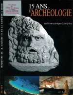 15 ans d'archéologie en Provence-Alpes-Côte d'Azur