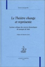 Le théâtre change et représente - lecture critique des oeuvres dramatiques du Marquis de Sade