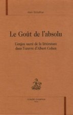 Le goût de l'absolu - l'enjeu de la littérature dans l'oeuvre d'Albert Cohen