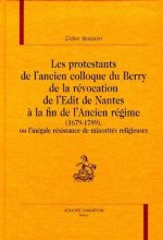 Les protestants de l'ancien Colloque du Berry - de la révocation de l'édit de Nantes à la fin de l'Ancien Régime (1679-1789)