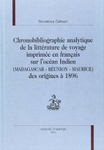 Chronobibliographie analytique de la littérature de voyage imprimée en français sur l'Océan Indien - Madagascar, Réunion, Maurice, des origines à 1896