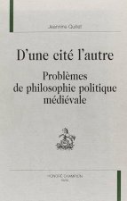D'une cité l'autre - problèmes de philosophie politique médiévale