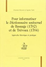 Pour informatiser le Dictionnaire universel de Basnage (1702) et de Trévoux (1704) - approche théorique et pratique