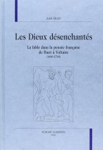 Les dieux désenchantés - la fable dans la pensée française de Huet à Voltaire, 1680-1760