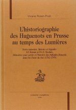 L'historiographie des Huguenots en Prusse au temps des Lumières - entre mémoire, histoire et légende
