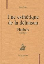 Une esthétique de la déliaison - Flaubert, 1870-1880